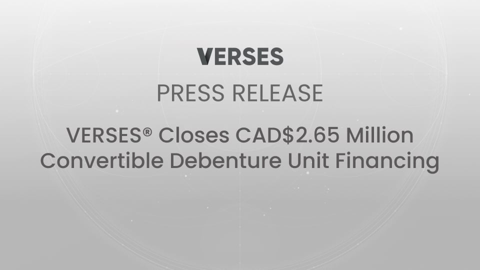 VERSES Closes CAD$2.65 Million Convertible Debenture Unit Financing