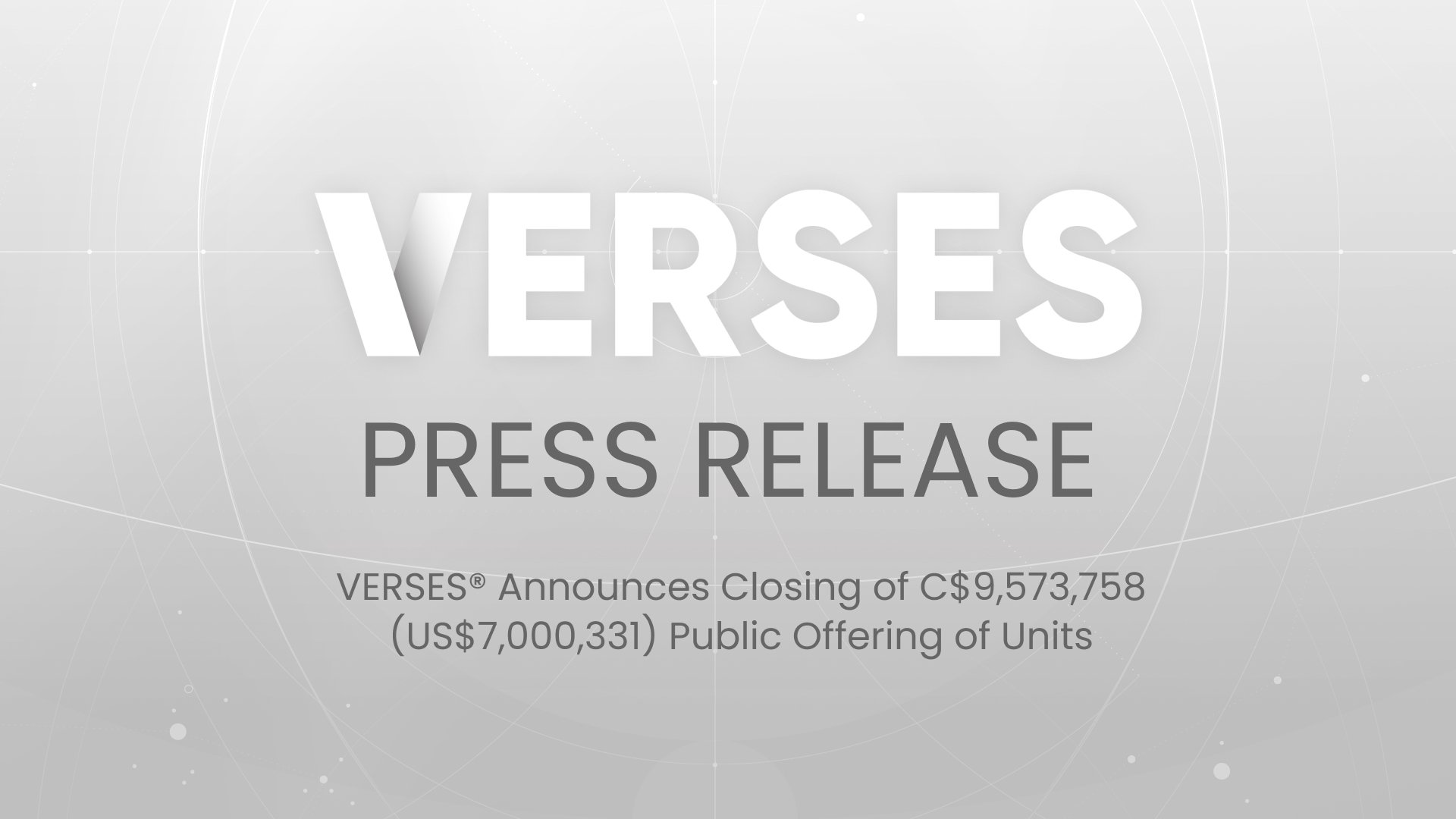 VERSES® Announces Closing of C$9,573,758 (US$7,000,331) Public Offering of Units