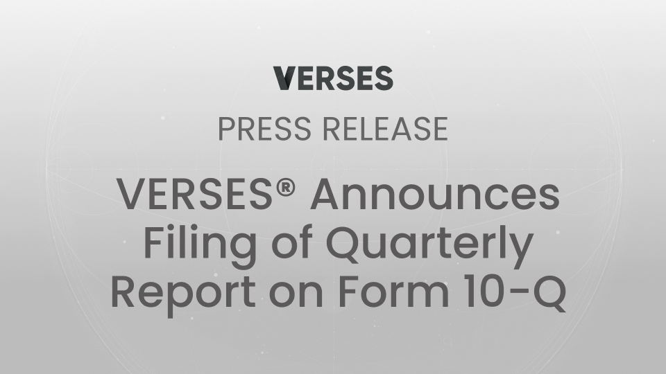 VERSES Announces Filing of Quarterly Report on Form 10-Q